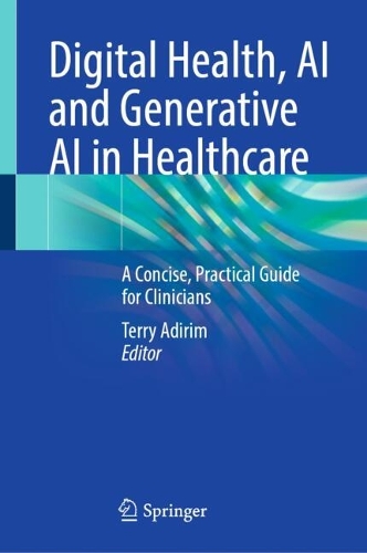 Digital Health, AI and Generative AI in Healthcare: A Concise, Practical Guide for Clinicians.