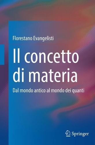 Il concetto di materia: Dal mondo antico al mondo dei quanti.