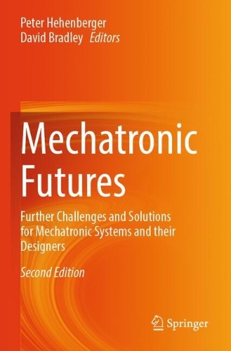 Mechatronic Futures: Further Challenges and Solutions for Mechatronic Systems and their Designers. Second Edition 2025