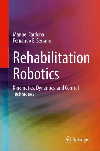 Rehabilitation Robotics: Kinematics, Dynamics, and Control Techniques.