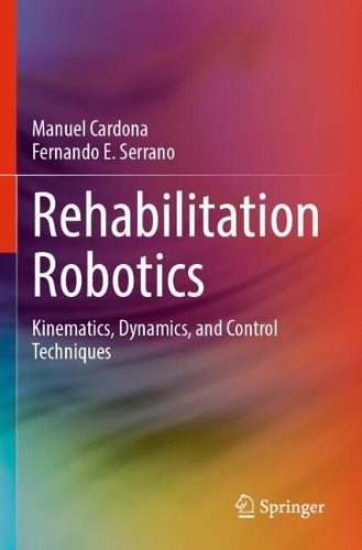 Rehabilitation Robotics: Kinematics, Dynamics, and Control Techniques.