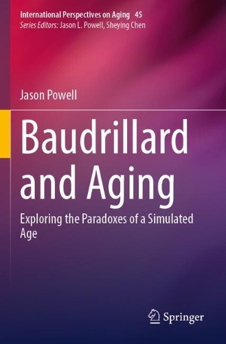 Baudrillard and Aging: Exploring the Paradoxes of a Simulated Age.