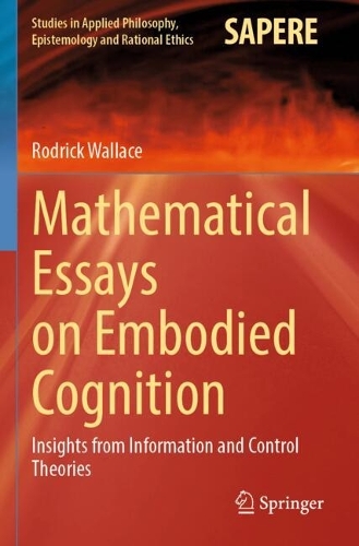 Mathematical Essays on Embodied Cognition: Insights from Information and Control Theories.