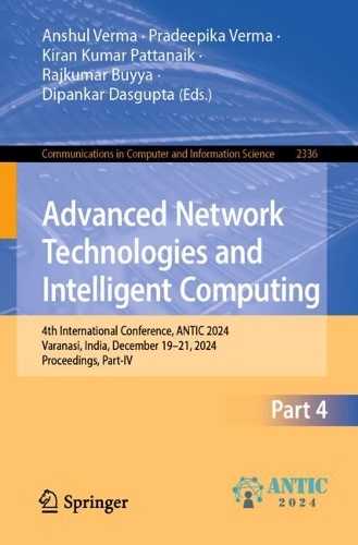 Advanced Network Technologies and Intelligent Computing: 4th International Conference, ANTIC 2024, Varanasi, India, December 19-21, 2024, Proceedings, Part IV.