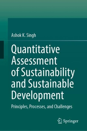 Quantitative Assessment of Sustainability and Sustainable Development: Principles, Processes, and Challenges.
