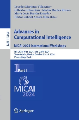 Advances in Computational Intelligence. MICAI 2024 International Workshops: HIS 2024, WILE 2024, and CIAPP 2024, Tonantzintla, Mexico, October 21-25, 2024, Proceedings, Part I.