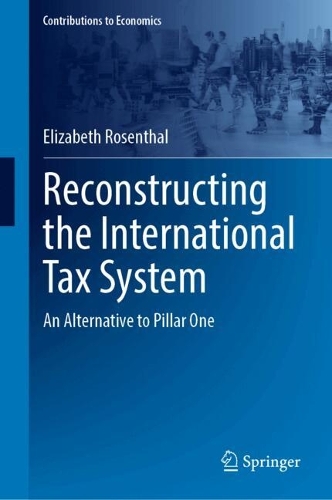 Reconstructing the International Tax System: An Alternative to Pillar One.