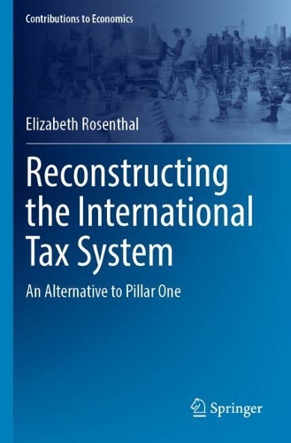 Reconstructing the International Tax System: An Alternative to Pillar One.