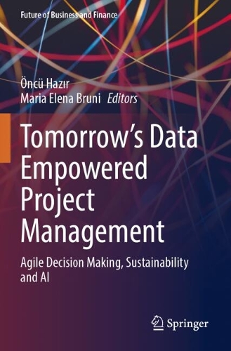 Tomorrow's Data Empowered Project Management: Agile Decision Making, Sustainability and AI.
