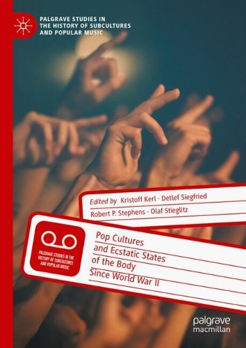Pop Cultures and Ecstatic States of the Body Since World War II.