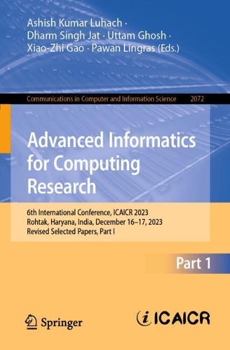 Advanced Informatics for Computing Research: 6th International Conference, ICAICR 2023, Rohtak, Haryana, India, December 16-17, 2023, Revised Selected Papers, Part I.