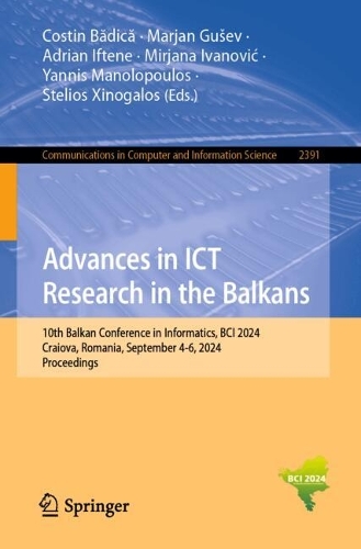 Advances in ICT Research in the Balkans: 10th Balkan Conference in Informatics, BCI 2024, Craiova, Romania, September 4-6, 2024, Proceedings.