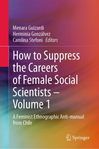 How to Suppress the Careers of Female Social Scientists. Volume 1