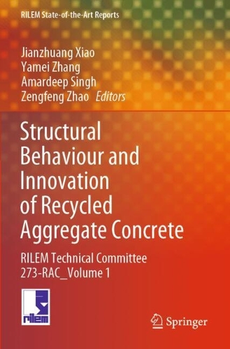Structural Behaviour and Innovation of Recycled Aggregate Concrete: RILEM Technical Committee 273-RAC _ Volume 1.