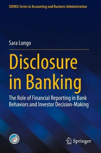 Disclosure in Banking: The Role of Financial Reporting in Bank Behaviors and Investor Decision-Making.