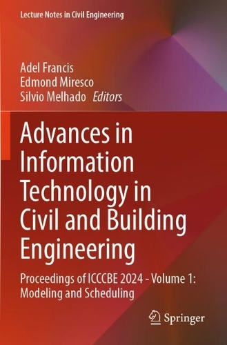 Advances in Information Technology in Civil and Building Engineering: Proceedings of ICCCBE 2024 - Volume 1: Modeling and Scheduling.