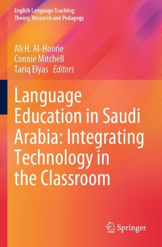 Language Education in Saudi Arabia: Integrating Technology in the Classroom.