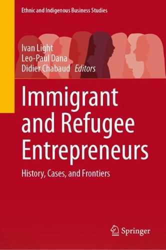 Immigrant and Refugee Entrepreneurs: History, Cases, and Frontiers.