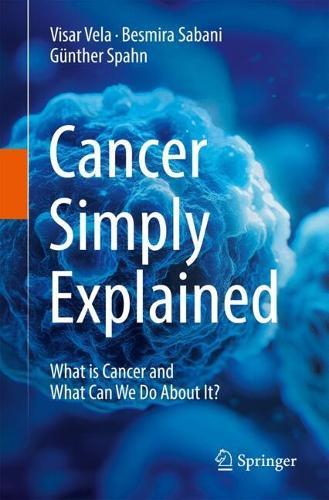 Cancer Simply Explained: What is Cancer and What Can We Do About It?.