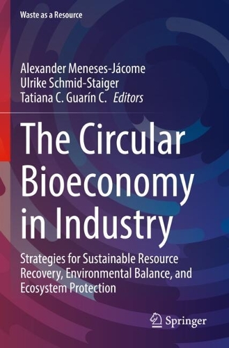 The Circular Bioeconomy in Industry: Strategies for Sustainable Resource Recovery, Environmental Balance, and Ecosystem Protection.