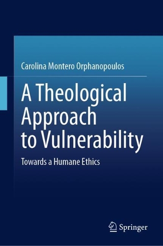 A Theological Approach to Vulnerability: Towards a Humane Ethics.