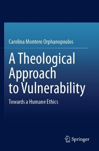 A Theological Approach to Vulnerability: Towards a Humane Ethics.