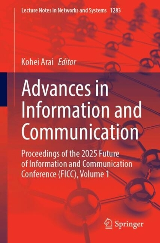 Advances in Information and Communication: Proceedings of the 2025 Future of Information and Communication Conference (FICC), Volume 1.
