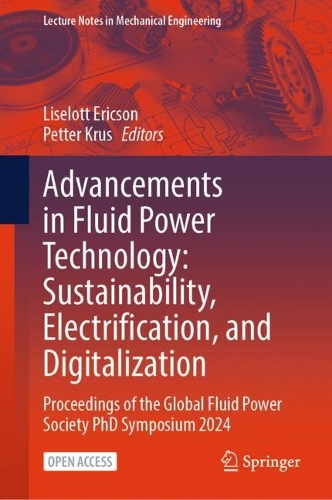 Advancements in Fluid Power Technology: Sustainability, Electrification, and Digitalization: Proceedings of the Global Fluid Power Society PhD Symposium 2024.