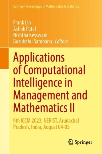 Applications of Computational Intelligence in Management and Mathematics II: 9th ICCM 2023, NERIST, Arunachal Pradesh, India, August 04-05.
