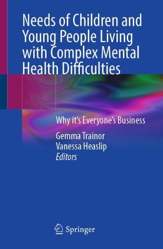 Needs of Children and Young People Living with Complex Mental Health Difficulties: Why it's Everyone's Business.