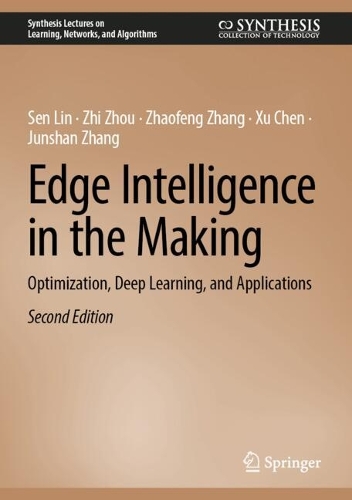 Edge Intelligence in the Making: Optimization, Deep Learning, and Applications. Second Edition 2025