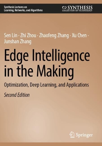Edge Intelligence in the Making: Optimization, Deep Learning, and Applications. Second Edition 2025