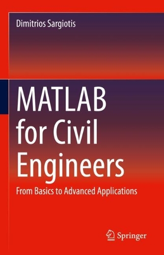 MATLAB for Civil Engineers: From Basics to Advanced Applications.