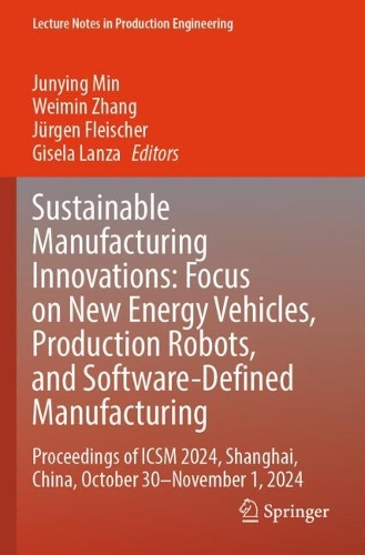 Sustainable Manufacturing Innovations: Focus on New Energy Vehicles, Production Robots, and Software-Defined Manufacturing: Proceedings of ICSM 2024, Shanghai, China, October 30-November 1, 2024.