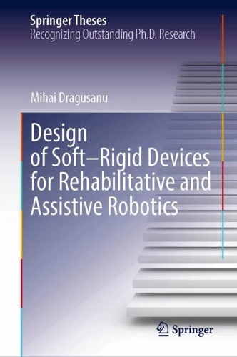 Design of Soft-Rigid Devices for Rehabilitative and Assistive Robotics.