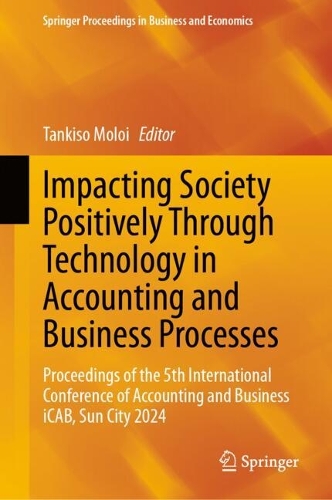 Impacting Society Positively Through Technology in Accounting and Business Processes: Proceedings of the 5th International Conference of Accounting and Business iCAB, Sun City 2024.