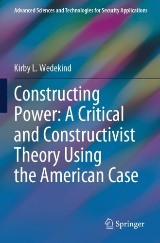 Constructing Power: A Critical and Constructivist Theory Using the American Case.
