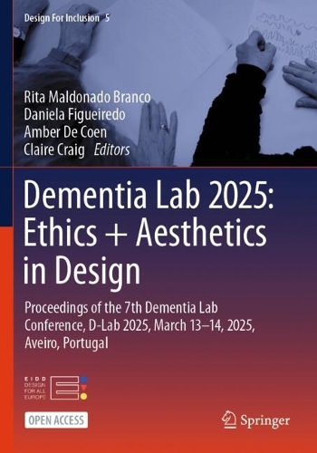 Dementia Lab 2025: Ethics + Aesthetics in Design: Proceedings of the 7th Dementia Lab Conference, D-Lab 2025, March 13-14, 2025, Aveiro, Portugal.