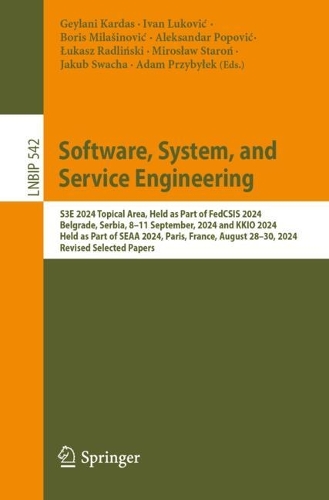 Software, System, and Service Engineering: S3E 2024 Topical Area, Held as Part of FedCSIS 2024, Belgrade, Serbia, 8-11 September, 2024 and KKIO 2024, Held as Part of SEAA 2024, Paris, France, August 28-30, 2024, Revised Selected Papers.