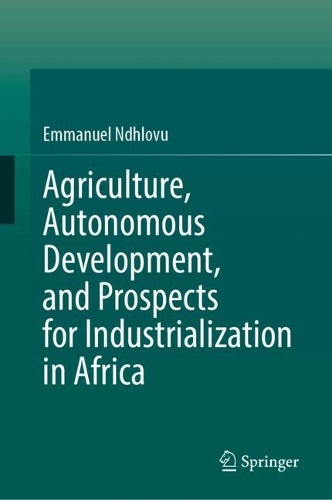 Agriculture, Autonomous Development, and Prospects for Industrialization in Africa.