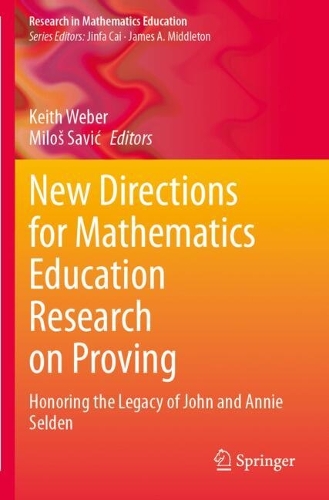 New Directions for Mathematics Education Research on Proving: Honoring the Legacy of John and Annie Selden.