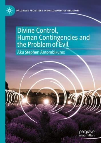 Divine Control, Human Contingencies and the Problem of Evil.