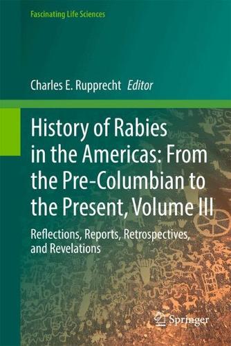 History of Rabies in the Americas, Volume III: Reflections, Reports, Retrospectives, and Revelations.