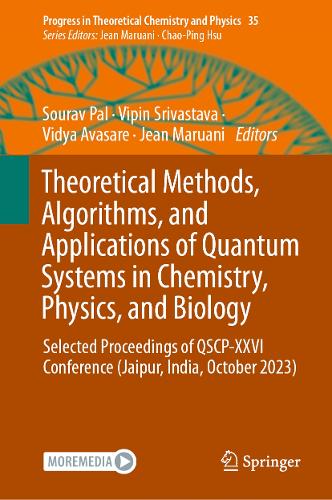 Theoretical Methods, Algorithms, and Applications of Quantum Systems in Chemistry, Physics, and Biology: Selected Proceedings of QSCP-XXVI Conference (Jaipur, India, October 2023).