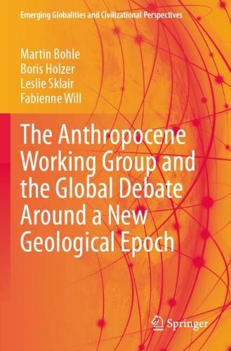 The Anthropocene Working Group and the Global Debate Around a New Geological Epoch.