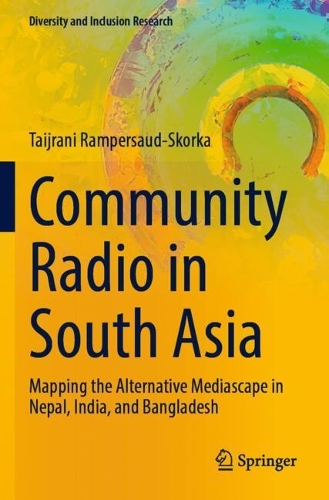 Community Radio in South Asia: Mapping the Alternative Mediascape in Nepal, India, and Bangladesh.