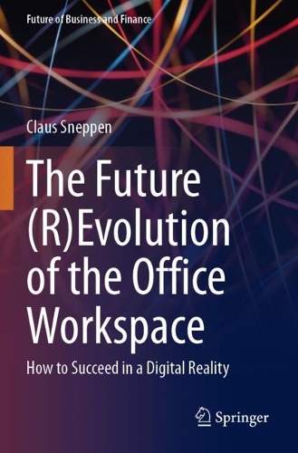 The Future (R)Evolution of the Office Workspace: How to Succeed in a Digital Reality.