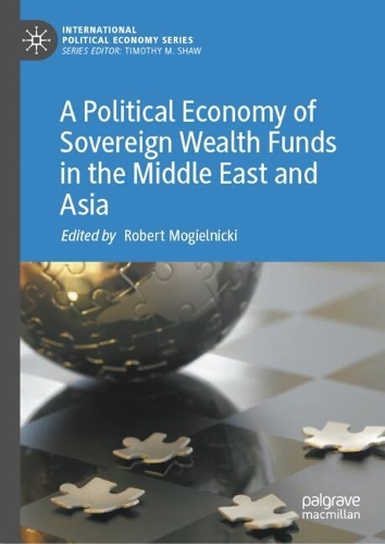 A Political Economy of Sovereign Wealth Funds in the Middle East and Asia.