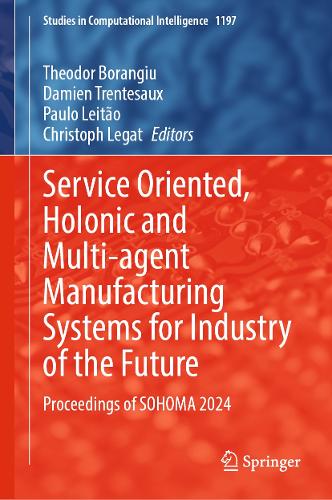 Service Oriented, Holonic and Multi-agent Manufacturing Systems for Industry of the Future: Proceedings of SOHOMA 2024.