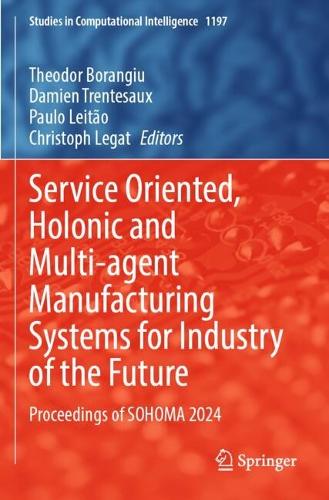 Service Oriented, Holonic and Multi-agent Manufacturing Systems for Industry of the Future: Proceedings of SOHOMA 2024.